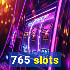 765 slots